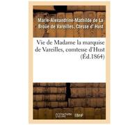Vie De Madame La Marquise De Vareilles, Comtesse D'hust