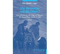 Vie de marin, vie de chien !: Les mémoires de Loig Le Rouzic, dit Boutefeu, 1690-1726