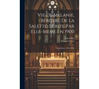 Vie De Melanie, Bergere De La Salette, Ecrite Par Elle-Meme En 1900