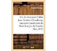 Vie De Monsieur L'abbé Jean-Antoine Claudinon, Successivement Curé De Saint-Joseph, De Lorette