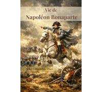 Vie de Napoléon Bonaparte: De la Corse à Sainte-Hélène (traduit)