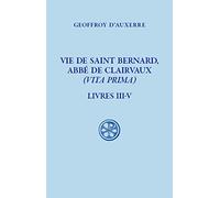 Vie de saint Bernard, abbé de Clairvaux - (Vita Prima) - Livre III-V
