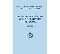 Vie de saint Bernard, abbé de Claivaux - (Vita Prima) - Livre I-II