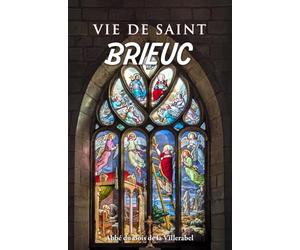 Vie de Saint Brieuc - Premier évêque et fondateur de la ville et du diocèse de Saint-Brieuc: Un des 7 saints bretons du Tro Breizh - Histoire et culture de la Bretagne