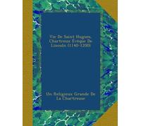 Vie De Saint Hugues, Chartreux Évêque De Lincoln (1140-1200)