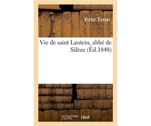 Vie de saint Lautein, abbé de Silèze - Victor Tissier - Hachette Bnf - broché - Livre