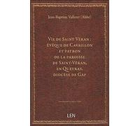 Vie de Saint Véran : évêque de Cavaillon et patron de la paroisse de Saint-Véran, en Queyras, diocès