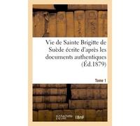Vie de Sainte Brigitte de Suède écrite d'après les documents authentiques T01 - Folra - Hachette Bnf - broché - Livre