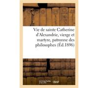 Vie de Sainte Catherine d'Alexandrie – Vierge et martyre, patronne des philosophes – Hachette Livre