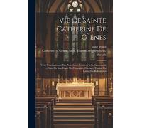 Vie De Sainte Catherine De G`enes: Tirée Principalement Des Procédures Relatives `a Sa Canonisatin ... Suivi De Son Traité Du Purgatoire, Ouvrage, Traduit Du Latin, Des Bollandistes