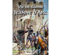 Vie de sainte Jeanne d'Arc: L'Envoyée de Dieu pour sauver la France