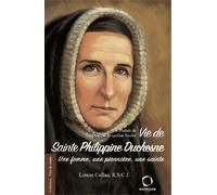 Vie de Sainte Philippine Duchesne. Une femme, une pionnière, une sainte