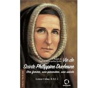 Vie de Sainte Philippine Duchesne. Une femme, une pionnière, une sainte