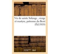 Vie De Sainte Solange , Vierge Et Martyre, Patronne Du Berri
