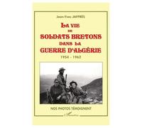 La vie de soldats bretons dans la guerre d'algerie1954-1962. nos photos tem