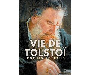 Vie de Tolstoi: une biographie critique de Léon Tolstoï écrite par Romain Rolland.