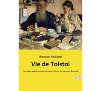 Vie de Tolstoi: une biographie critique de Léon Tolstoï par Romain Rolland