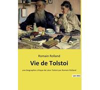 Vie de Tolstoi: une biographie critique de Léon Tolstoï par Romain Rolland