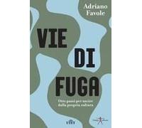 Vie Di Fuga. Otto Passi Per Uscire Dalla Propria Cultura