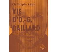 Vie d'O.-G. Gaillard Bûcheron et poète - Christophe Ségas - Du Chemin De Fer Eds - broché - Biographie