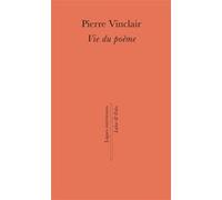 Vie du poème Pierre Vinclair (Auteur)