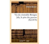Vie Du Vénérable Bénigne Joly, Le Père Des Pauvres
