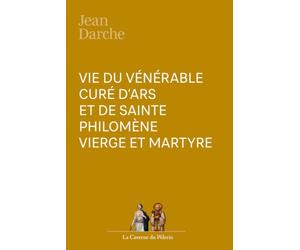 Vie du vénérable Curé d'Ars et de sainte Philomène, Vierge et Martyre, par Jean Darche