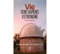 Vie d'un Sapiens astronome (1942-2024) - Jean-Maurice Robillot - Le Lys Bleu - broché - Roman