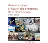 Vie économique et histoire des entreprises de Haute-Savoie, de 1815 à 2012: Portraits de sociétés-leaders