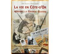 Vie en Côte-d'Or pendant la Grande Guerre (La)