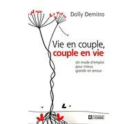 Vie en couple, couple en vie - Un mode d'emploi pour mieux grandir en amour: UN MODE D'EMPLOI POUR MIEUX GRANDIR EN AMOUR