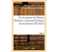 Vie et amours de Marion Delorme, contenant l'histoire de ses liaisons. Tome 1 - Elisabeth Brossin - Hachette Bnf - broché - Livre