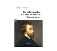 Vie et biographie d'Alfred de Musset Un génie torturé - Morgan Lazartigues - Complicites Eds - broché - Biographie