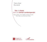 Vie et chaos dans le roman contemporain Régis Jauffret, Janine Matillon, Philippe Claudel, Pierre Péju, Louis-René Des Forêts - Thierry René Durand - L'harmattan - broché - Essai