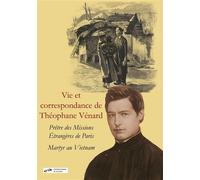 Vie et correspondance de Théophane Vénard - Eusèbe Vénard - Blanche De Peuterey Les Editions - broché - Essai