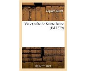 Vie et culte de Sainte Reine Auguste Quillot (Auteur)