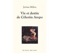 Vie et destin de celestin arepo Jérôme Millon (Auteur)