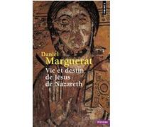 Vie et destin de Jésus de Nazareth Daniel Marguerat (Auteur)