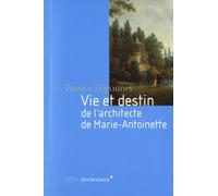 Vie Et Destin De L'Architecte De Marie-Antoinette