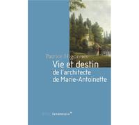 Vie Et Destin De L'architecte De Marie-Antoinette