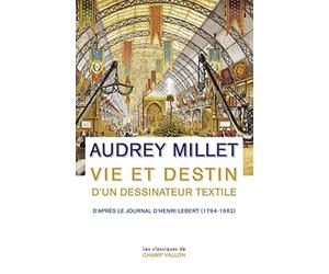 Vie et destin d'un dessinateur textile: D'après le Journal d'Henri Lebert (1794-1862)