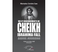 Mamadou Corsène Sarr – Vie et enseignements de Cheikh Ibrahima Fall: Baboul Mouridina – Broché