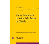 Vie et hauts faits de saint Ildephonse de Tolède - Cixila de Tolède - Classiques Garnier - broché - Essai