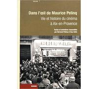 Vie et histoire du cinéma à Aix-en-Provence: Dans l'oeil de Maurice Pelinq