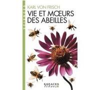 Vie et moeurs des abeilles (Espaces Libres - Sciences) Karl Von Frisch (Auteur), André Dalcq (Traduction)