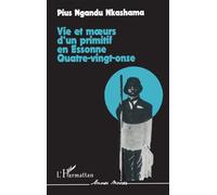 Vie et moeurs d'un primitif en Essonne, quatre vingt-onze - récit - Pius Ngandu Nkashama - L'harmattan - Livre