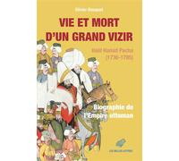 Vie Et Mort D?Un Grand Vizir - Halil Hamid Pacha (1736-1785). Biographie De L?Empire Ottoman