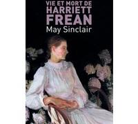 Vie et Mort de Harriett Frean May Sinclair (Auteur), Diane de Margerie (Traduction)