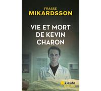 Vie et mort de Kevin Charon - Frasse Mikardsson - L'aube Eds De - broché - Roman