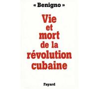 Vie et mort de la révolution cubaine - Benigno - Fayard - broché - Livre